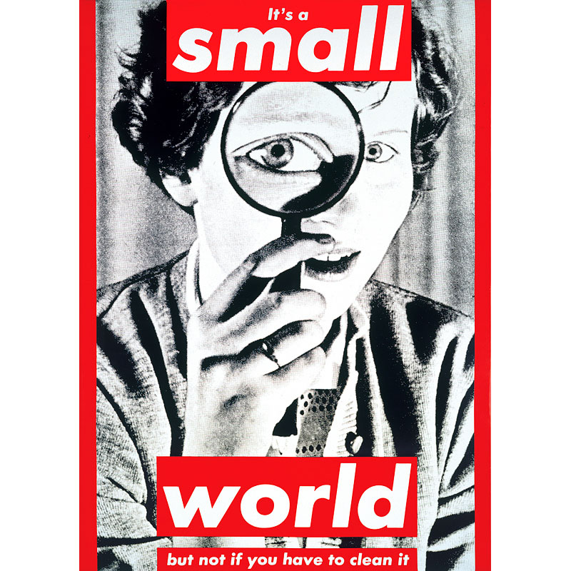 تصویر ۱۲: باربارا کروگر، دنیا کوچک است، اما نه زمانی‌که مجبوری آن را تمیز کنی، ۱۹۸۲